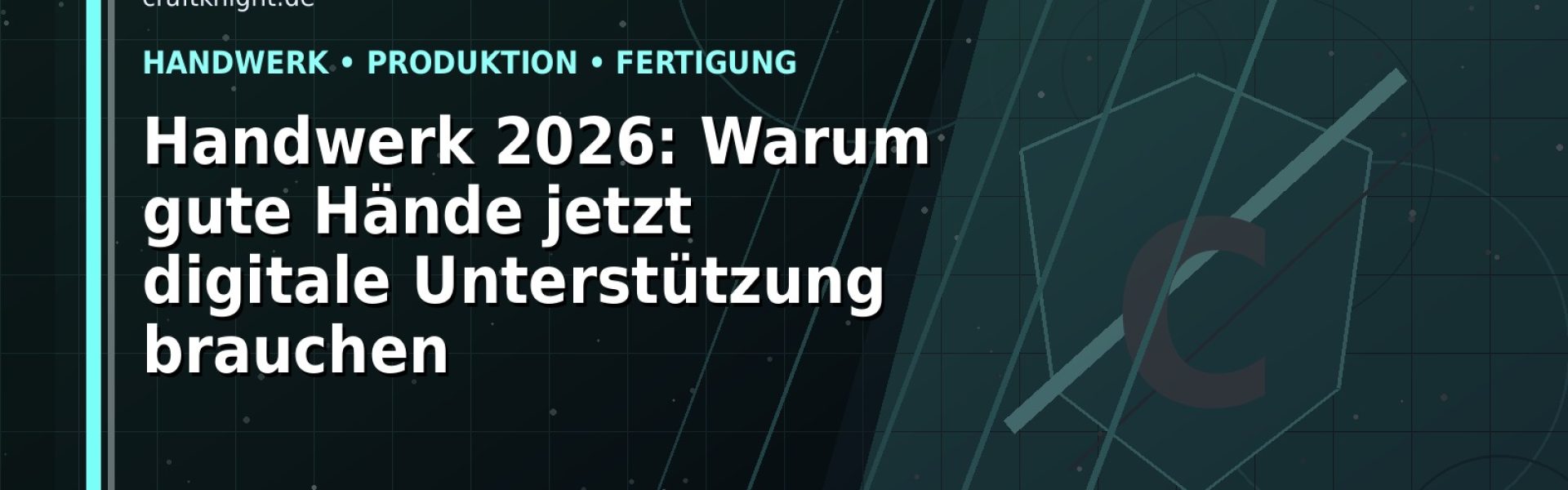 Handwerk 2026: Warum gute Hände jetzt digitale Unterstützung brauchen: Der Karriere-Guide für Handwerk, Fertigung und Produktion